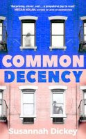 Susannah Dickey - Common Decency: A dark, intimate novel of love, grief and obsession - 9780857529015 - 9780857529015