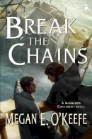 Megan E. O´keefe - Break the Chains (The Scorched Continent Series) - 9780857664921 - V9780857664921