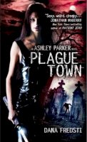 Dana Fredsti - Plague Town: An Ashley Parker Novel - 9780857686350 - V9780857686350