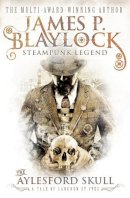 James P. Blaylock - The Aylesford Skull (Tale of Langdon St. Ives) - 9780857689795 - V9780857689795