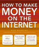 Rob Hawkins - How to Make Money on the Internet - 9780857753908 - V9780857753908