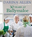 Allen, Darina - 30 Years at Ballymaloe: A Celebration of the World-renowned Cookery School with Over 100 New Recipes - 9780857832078 - 9780857832078