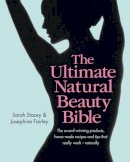 Josephine Fairley Sarah Stacey - The Ultimate Natural Beauty Bible: The Award-Winning Products, Home-Made Recipes and Tips That Really Work - Naturally - 9780857832221 - KSC0001119