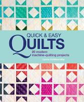 Lynne Goldsworthy - Quick and Easy Quilts: 20 Modern Machine Quilting Projects - 9780857833266 - V9780857833266