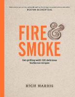 Rich Harris - Fire & Smoke: Get Grilling with 120 Delicious Barbecue Recipes - 9780857833501 - V9780857833501
