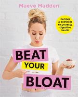 Maeve Madden - Beat your Bloat: Recipes & exercises to promote digestive health - 9780857834898 - 9780857834898