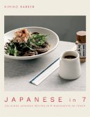 Kimiko Barber - Japanese in 7: Delicious Japanese recipes in 7 ingredients or fewer - 9780857838445 - 9780857838445