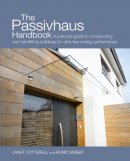 Janet Cotterell - The Passivhaus Handbook: A Practical Guide to Constructing and Retrofitting Buildings for Ultra-Low Energy Performance - 9780857840196 - V9780857840196