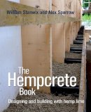 Stanwix, William, Sparrow, Alex - The Hempcrete Book: Designing and Building with Hemp-Lime (Sustainable Building) - 9780857842244 - V9780857842244