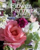 Georgie Newbery - The Flower Farmer's Year: How to grow cut flowers for pleasure and profit - 9780857842336 - V9780857842336