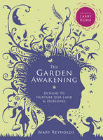 Mary Reynolds - The Garden Awakening: Designs to nurture our land and ourselves - 9780857843135 - V9780857843135