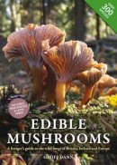 Geoff Dann - Edible Mushrooms: A Forager's Guide to the Wild Fungi of Britain and Europe - 9780857843975 - 9780857843975