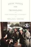Phyllis G. Tortora - Dress, Fashion and Technology: From Prehistory to the Present - 9780857851918 - V9780857851918