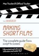 Clifford Thurlow - Making Short Films, Third Edition: The Complete Guide from Script to Screen - 9780857853875 - V9780857853875