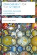 Christine Hine - Ethnography for the Internet: Embedded, Embodied and Everyday - 9780857855701 - V9780857855701