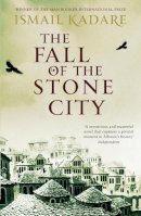 Ismail Kadare - The Fall of the Stone City - 9780857860125 - V9780857860125