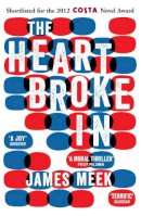 James Meek - The Heart Broke in - 9780857862921 - V9780857862921