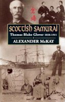 Alexander Mckay - Scottish Samurai: Thomas Blake Glover 1838-1911 - 9780857866158 - V9780857866158