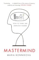 Maria Konnikova - Mastermind: How to Think Like Sherlock Holmes - 9780857867278 - V9780857867278