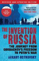 Arkady Ostrovsky - The Invention of Russia: The Journey from Gorbachev´s Freedom to Putin´s War - 9780857891600 - V9780857891600
