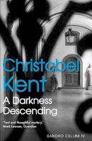 Kent, Christobel - A Darkness Descending (Sandro Cellini 4) - 9780857893284 - V9780857893284