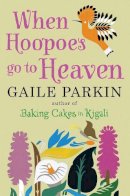Gaile Parkin - When Hoopoes Go To Heaven - 9780857894113 - V9780857894113
