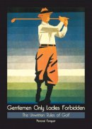 Percival Farquhar - Gentlemen Only Ladies Forbidden: The Unwritten Rules of Golf - 9780859655279 - V9780859655279