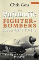 Chris Goss - Luftwaffe Fighter-Bombers over Britain: The Tip and Run Campaign, 1942-1943 - 9780859791762 - V9780859791762