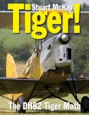Stuart Mckay - Tiger!: The de Havilland Tiger Moth (Crecy) - 9780859791823 - V9780859791823