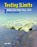 Ken Ellis - Testing to the Limits: British Test Pilots Since 1909 - 9780859791847 - V9780859791847