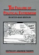 Andrew Thorpe (Ed.) - The Failure of Political Extremism in Inter-war Britain (Exeter studies in history) - 9780859893077 - V9780859893077