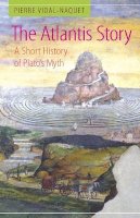 Pierre Vidal-Naquet - The Atlantis Story. A Short History of Plato's Myth.  - 9780859898058 - V9780859898058