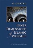 Imam Al-Ghazali - Inner Dimensions of Islamic Worship - 9780860371250 - V9780860371250