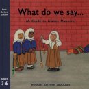 Noorah Kathryn Abdullah - What Do We Say?: A Guide to Islamic Manners - 9780860373506 - V9780860373506