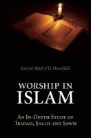 Sayyid Abul A'la Mawdudi - Worship in Islam: An In-Depth Study of 'Ibadah, Salah and Sawm - 9780860375715 - V9780860375715