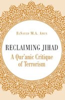 Elsayed Amin - Reclaiming Jihad: A Qur'anic Critique of Terrorism - 9780860375937 - V9780860375937