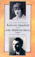 Katherine Mansfield - Letters Between Katherine Mansfield and John Middleton Murry - 9780860689454 - V9780860689454