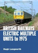 Hugh Longworth - British Railways Electric Multiple Units to 1975 - 9780860936688 - V9780860936688