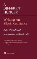 A. Sivanandan - A Different Hunger:  Writings on Black Resistance - 9780861043712 - V9780861043712