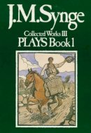 J. M. Synge - Collected Works, Vol III:  Plays, Book 1 - 9780861400607 - KAC0001517
