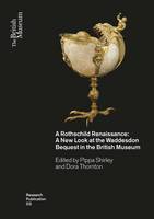 Pippa Shirley - A Rothschild Renaissance: A New Look at the Waddesdon Bequest in the British Museum (British Museum Research Publication) - 9780861592128 - V9780861592128