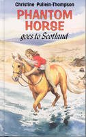 Christine Pullein-Thompson - Phantom Horse Goes to Scotland - 9780861638482 - V9780861638482