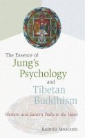Radmila Moacanin - The Essence of Jung's Psychology and Tibetan Buddhism: Western and Eastern Paths to the Heart - 9780861713400 - V9780861713400
