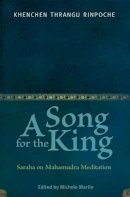 Rinpoche, Khenchen Thrangu. Ed(S): Martin, Michele - Song for the King - 9780861715039 - V9780861715039