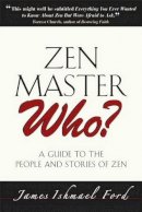 James Ford - Zen Master Who?: A Guide to the People and Stories of Zen - 9780861715091 - V9780861715091