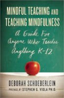 Deborah R. Schoeberlein - Mindful Teaching and Teaching Mindfulness: A Guide for Anyone Who Teaches Anything - 9780861715671 - V9780861715671