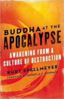 Kurt Spellmeyer - Buddha at the Apocalypse: Awakening from a Culture of Destruction - 9780861715824 - V9780861715824