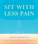 Jean Erlbaum - Sit With Less Pain: Gentle Yoga for Meditators and Everyone Else - 9780861716791 - V9780861716791