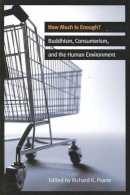 Dr Richard Payne - How Much is Enough?: Buddhism, Consumerism, and the Human Environment - 9780861716852 - V9780861716852