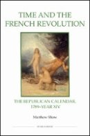 Matthew Shaw - Time and the French Revolution - 9780861933112 - V9780861933112